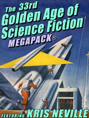 [Golden Age of Science Fiction MEGAPACK 01] • The 33rd Golden Age of Science Fiction · Kris Neville
